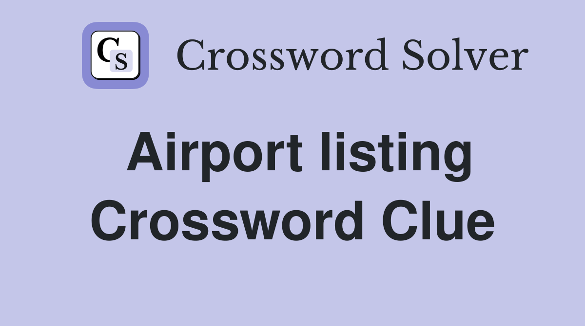 Airport listing Crossword Clue