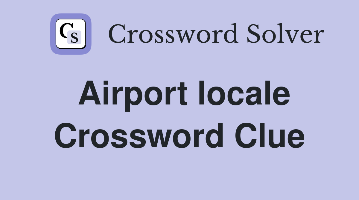 Airport locale Crossword Clue