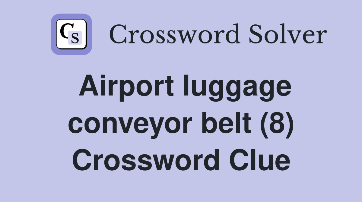 Airport luggage conveyor belt (8) Crossword Clue