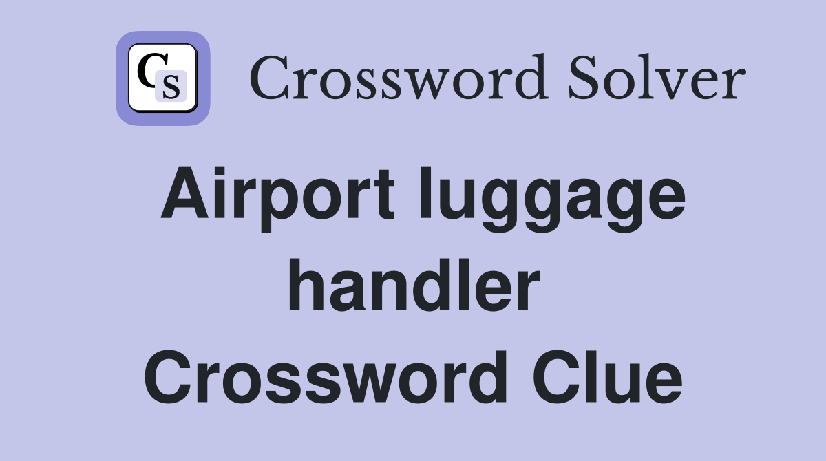 Airport luggage handler Crossword Clue