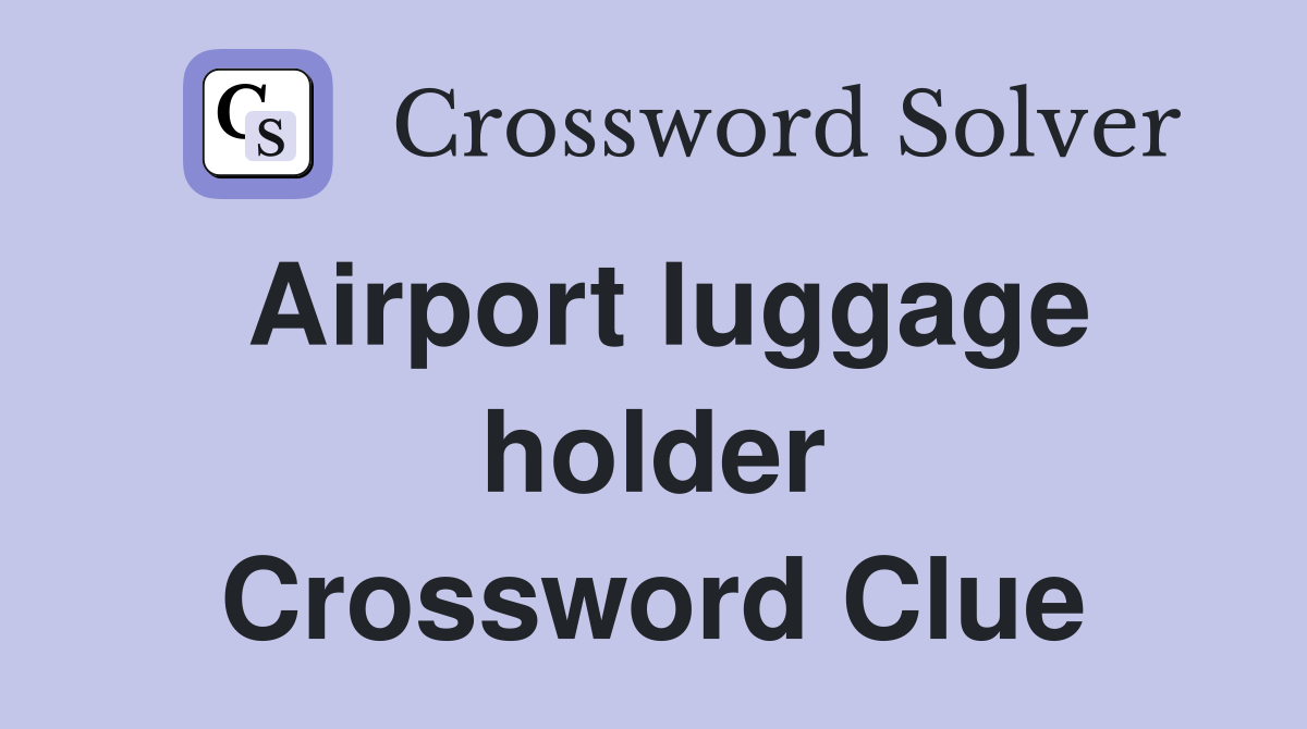 Airport luggage holder Crossword Clue