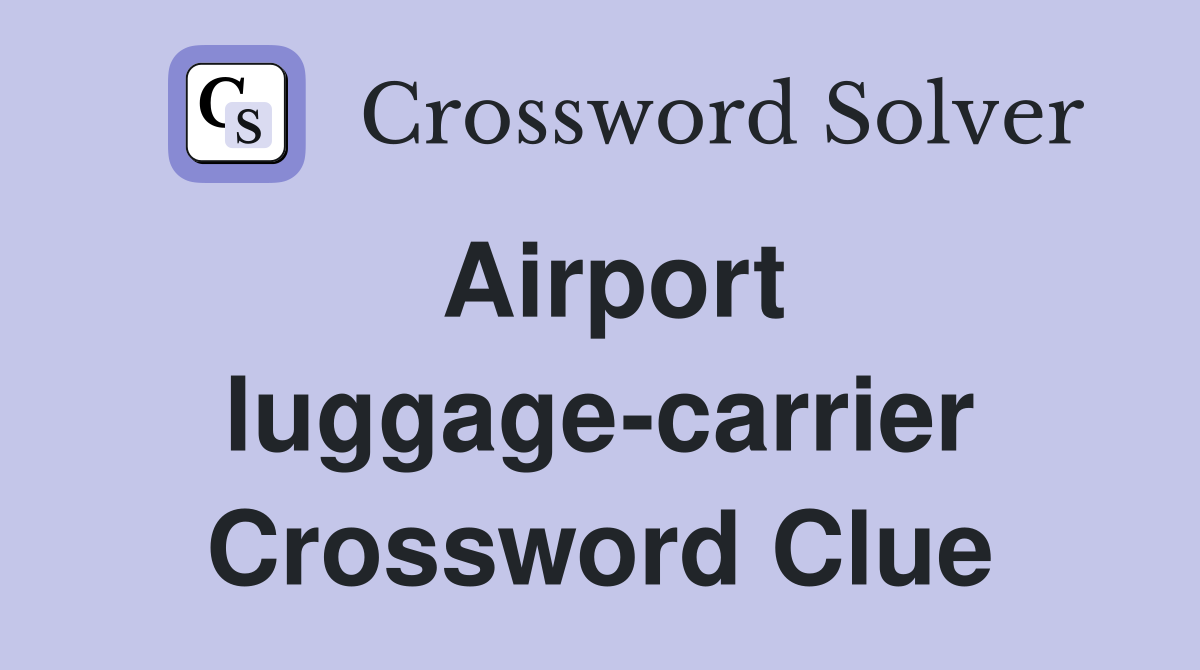Airport luggage-carrier Crossword Clue
