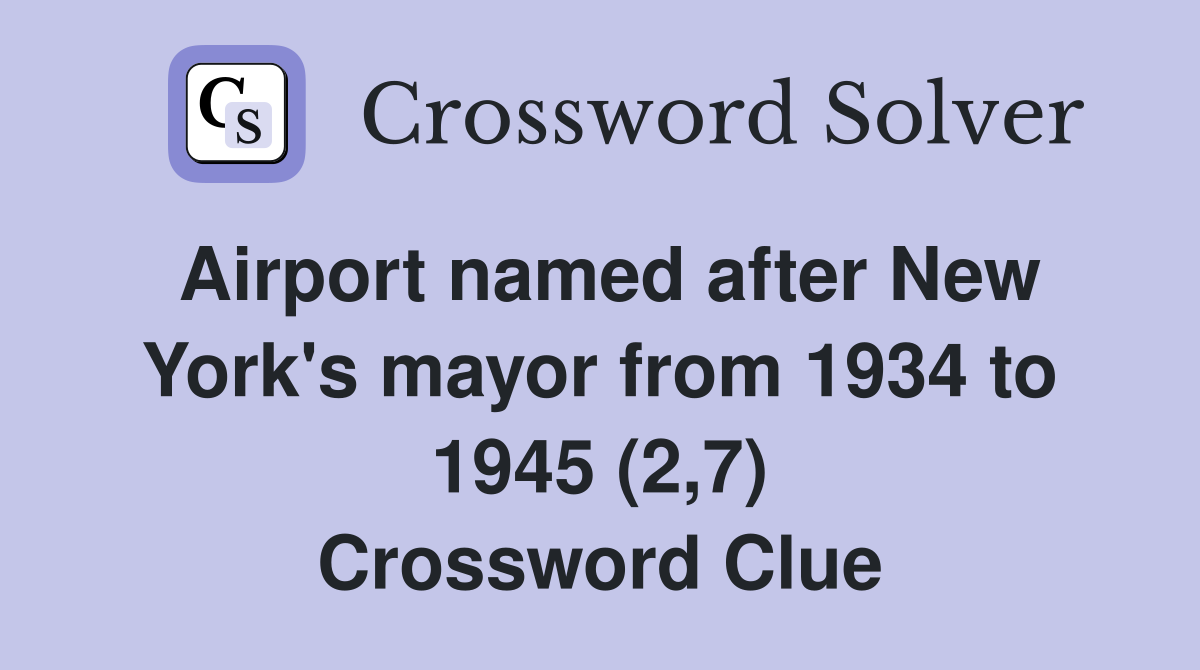 Airport named after New York's mayor from 1934 to 1945 (2,7) Crossword Clue