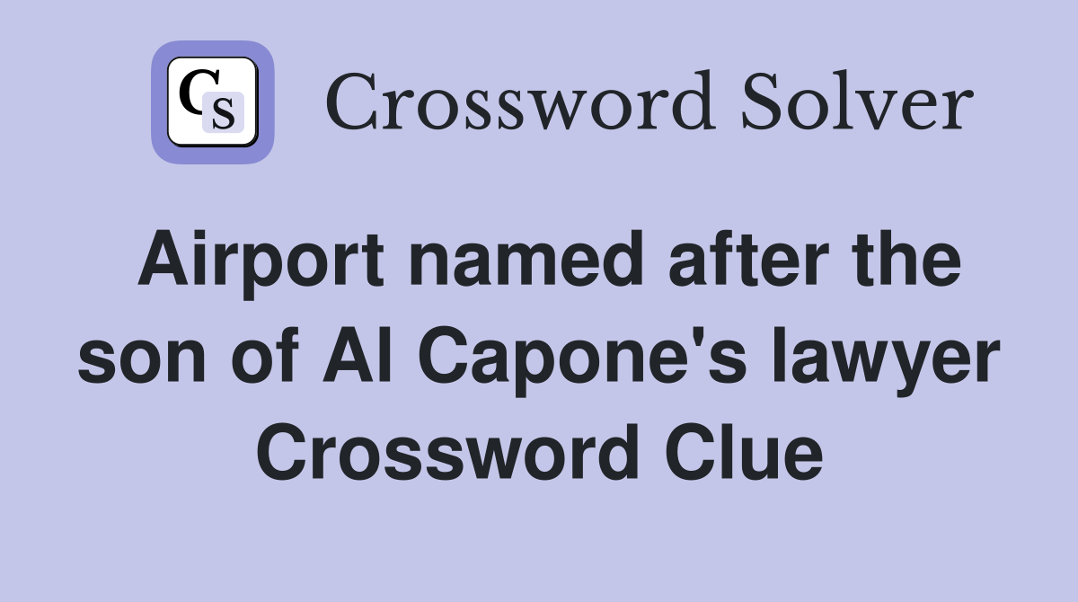 Airport named after the son of Al Capone's lawyer Crossword Clue