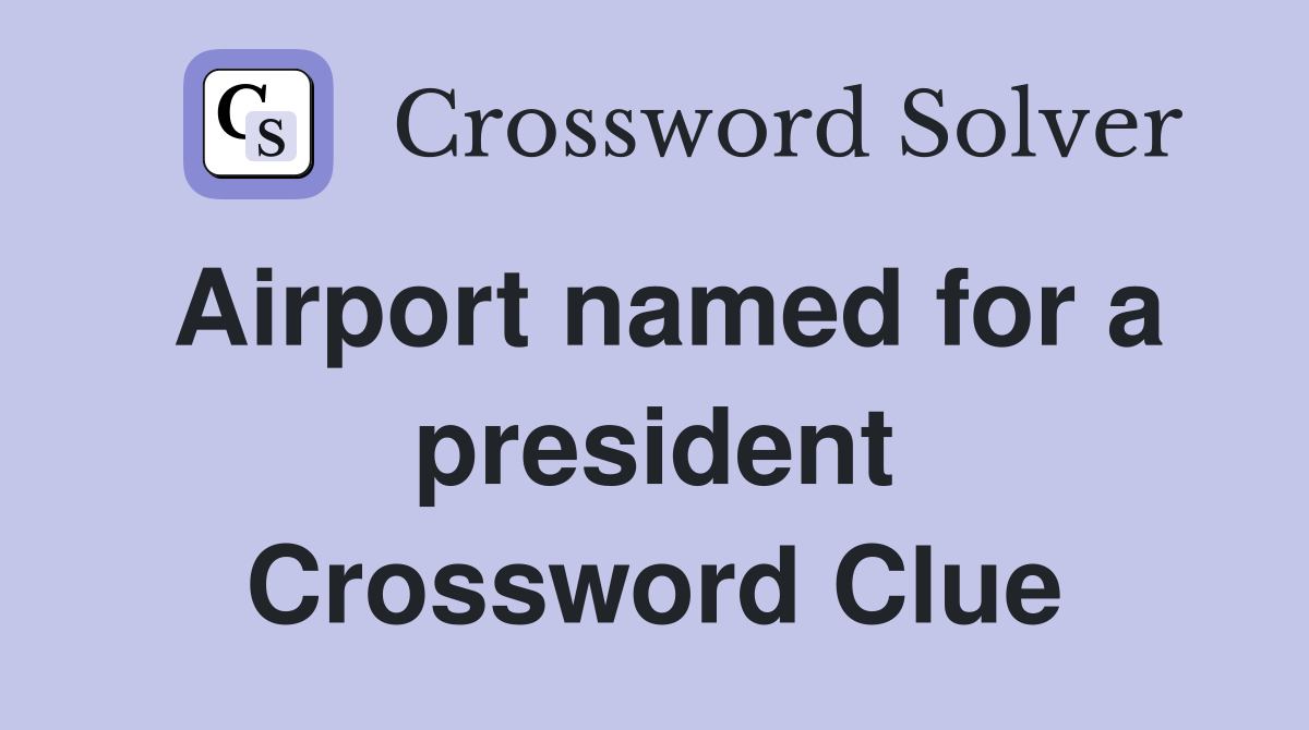 Airport named for a president Crossword Clue