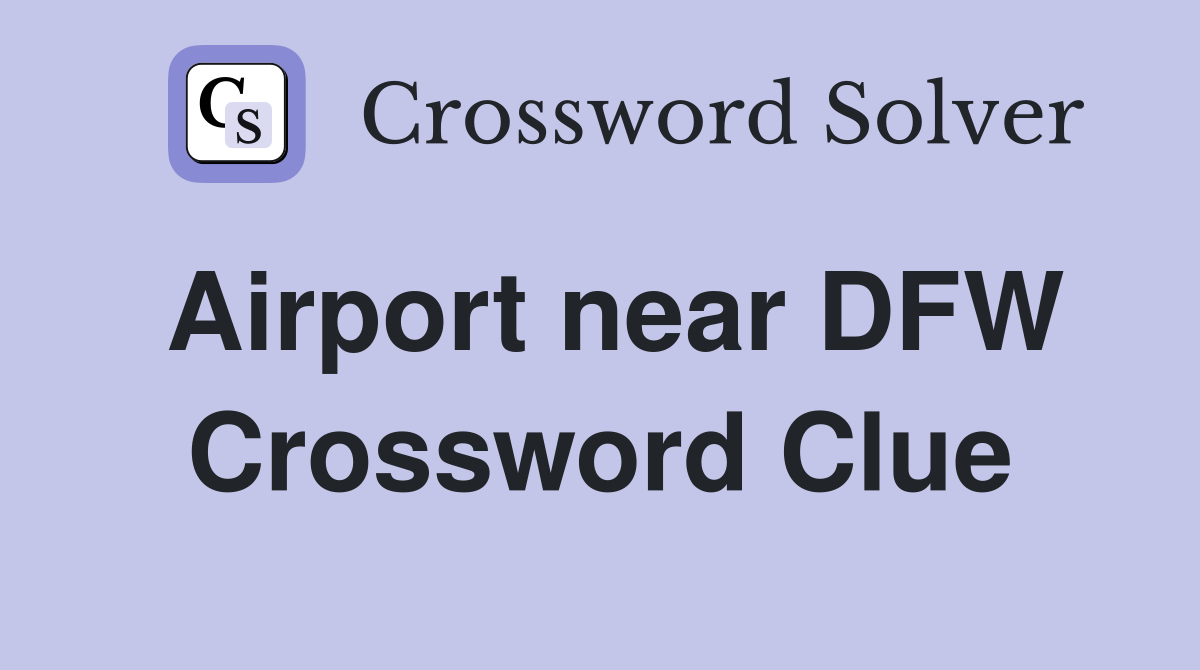 Airport near DFW Crossword Clue