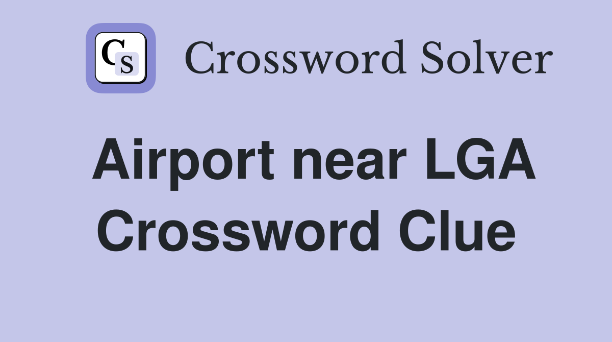 Airport near LGA Crossword Clue
