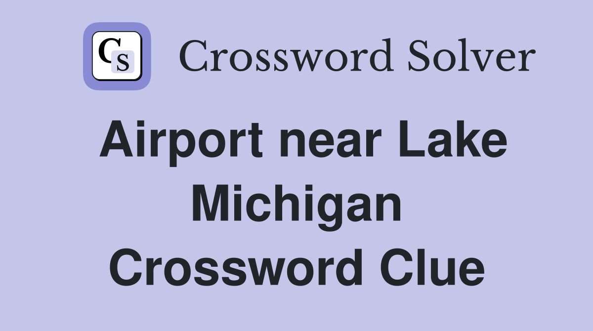 Airport near Lake Michigan Crossword Clue