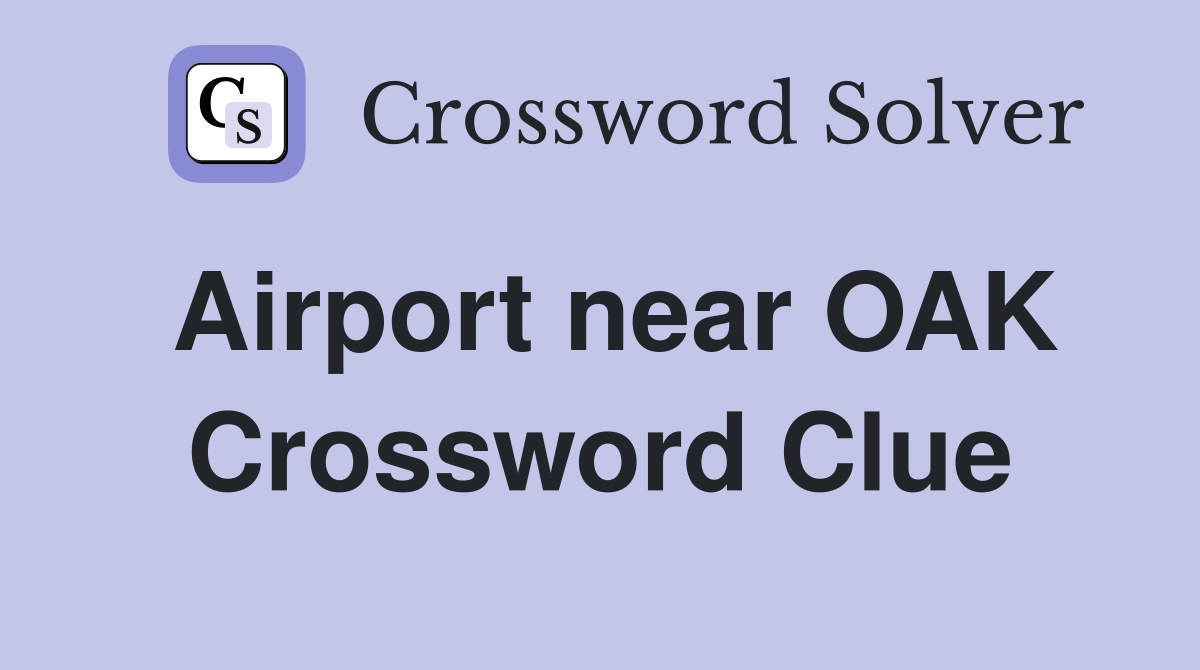 Airport near OAK Crossword Clue