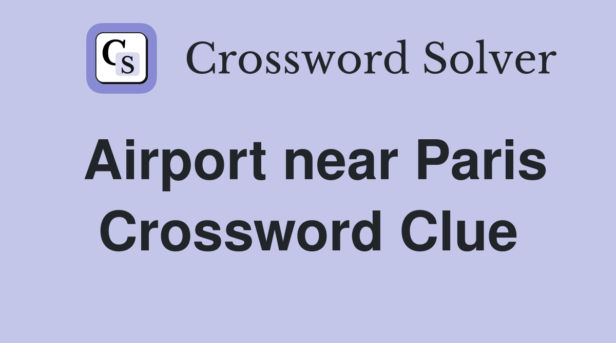 Airport near Paris Crossword Clue