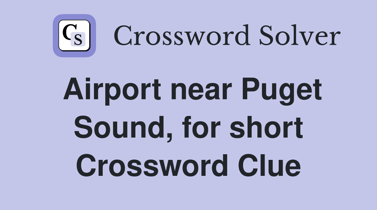 Airport near Puget Sound, for short Crossword Clue