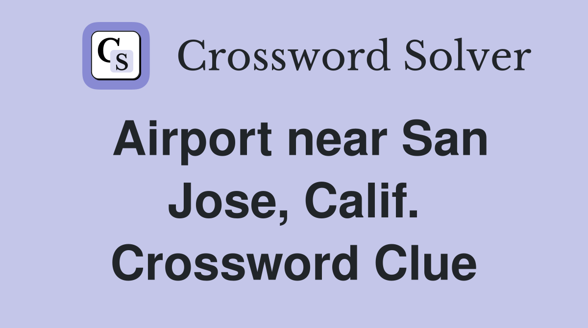 Airport near San Jose, Calif. Crossword Clue