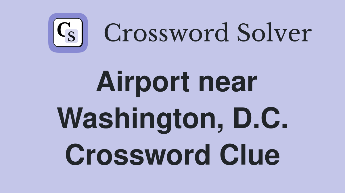 Airport near Washington, D.C. Crossword Clue