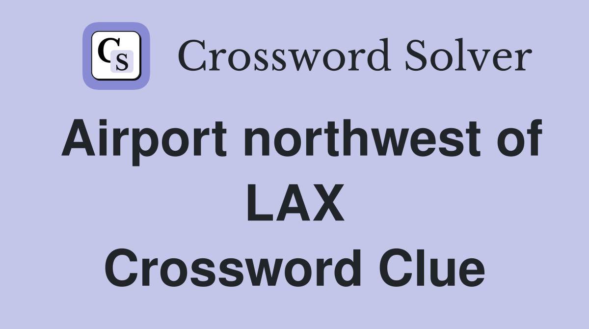 Airport northwest of LAX Crossword Clue