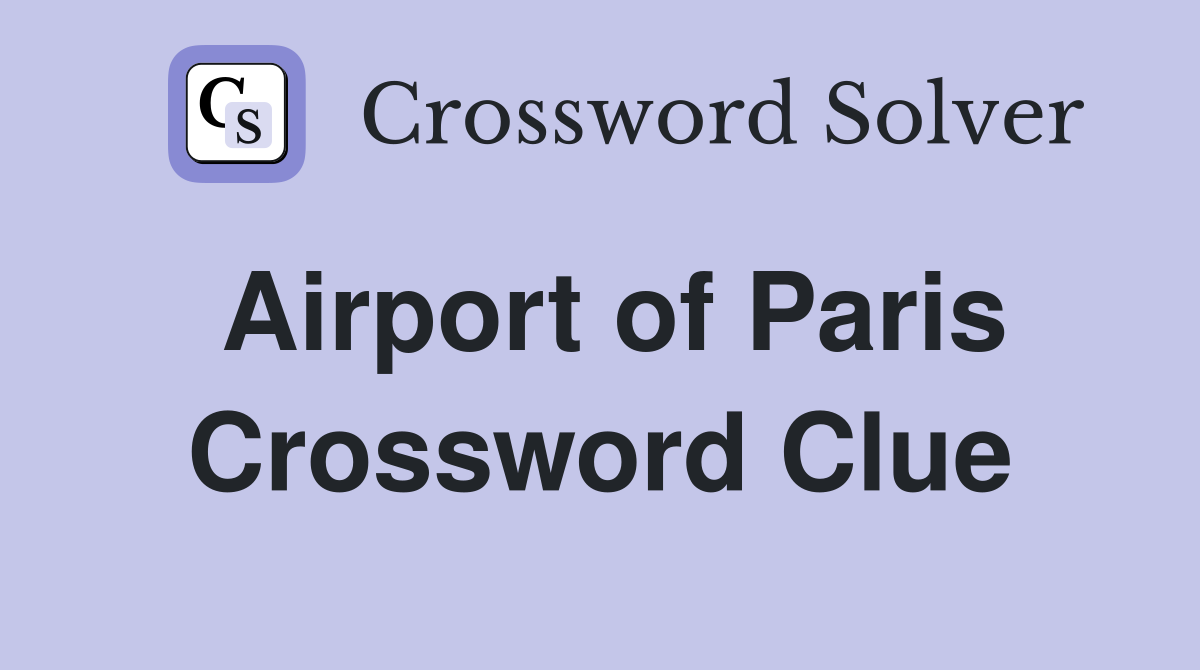 Airport of Paris Crossword Clue