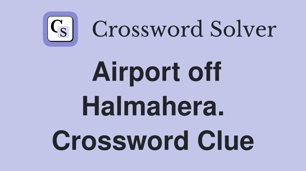 Airport off Halmahera. Crossword Clue