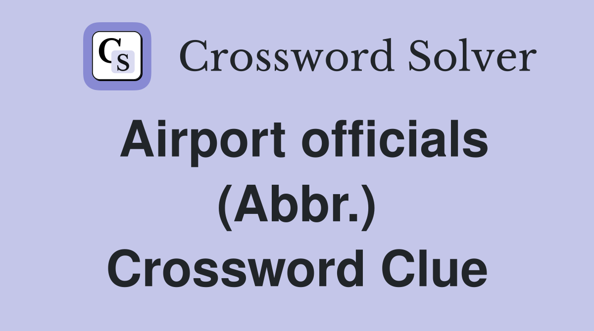 Airport officials (Abbr.) Crossword Clue