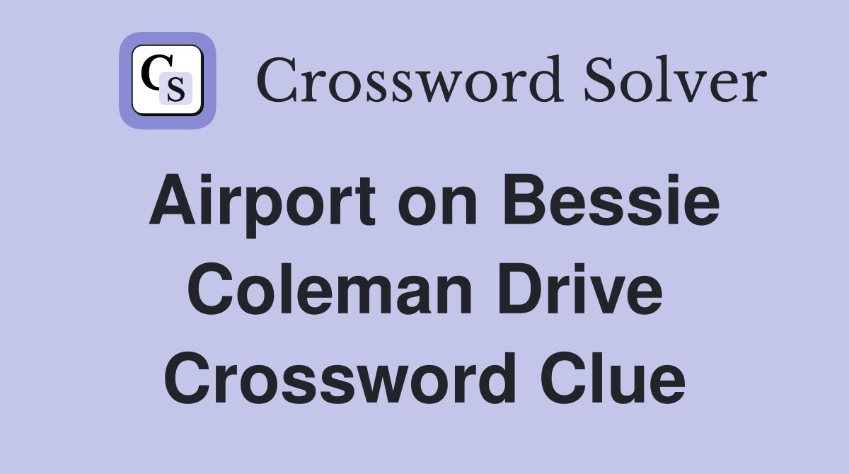 Airport on Bessie Coleman Drive Crossword Clue