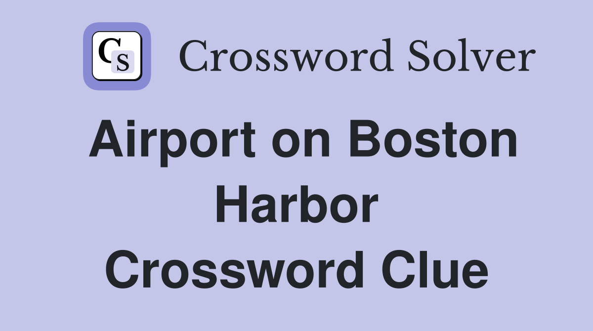 Airport on Boston Harbor Crossword Clue