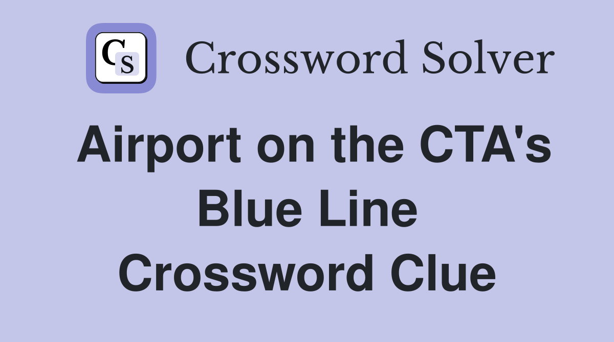 Airport on the CTA's Blue Line Crossword Clue