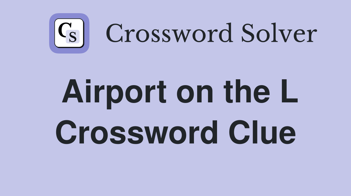 Airport on the L Crossword Clue
