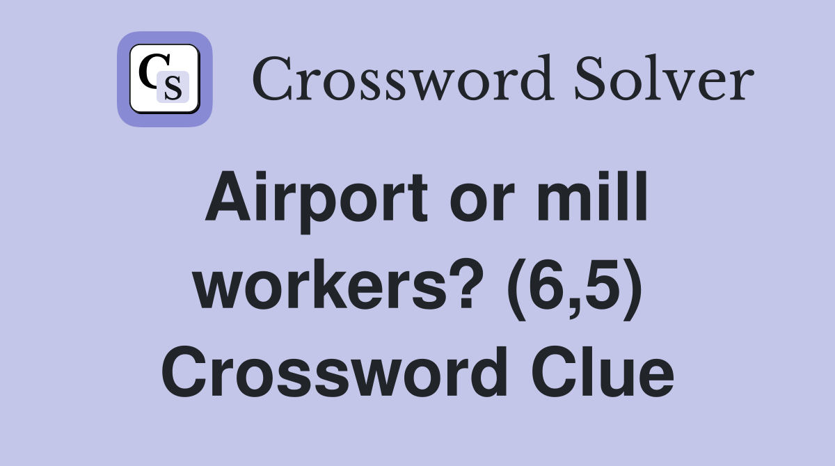 Airport or mill workers? (6,5) Crossword Clue