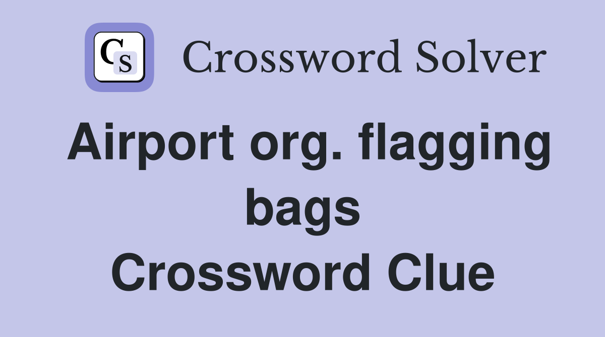 Airport org. flagging bags Crossword Clue