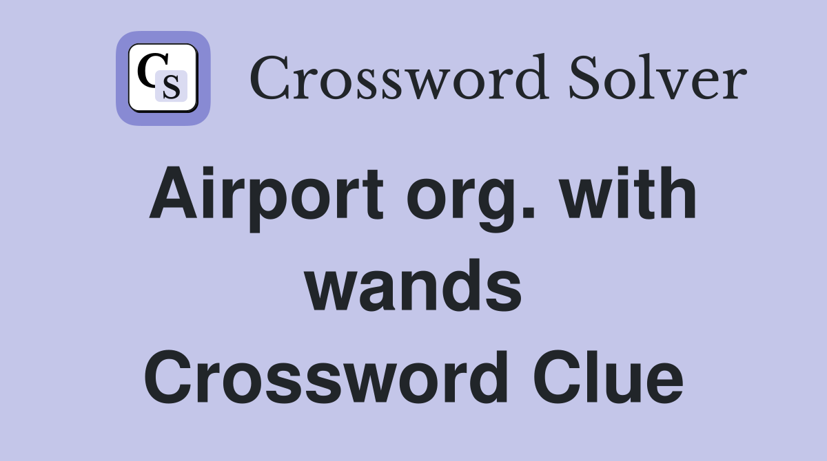 Airport org. with wands Crossword Clue