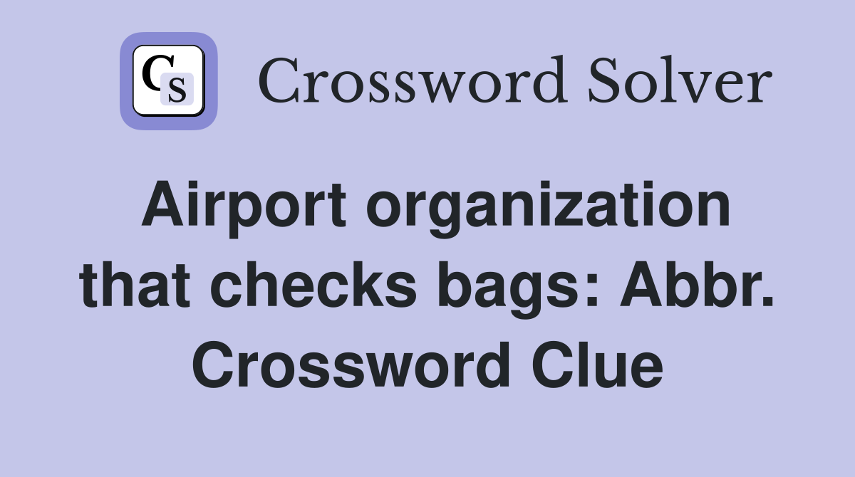 Airport organization that checks bags: Abbr. Crossword Clue