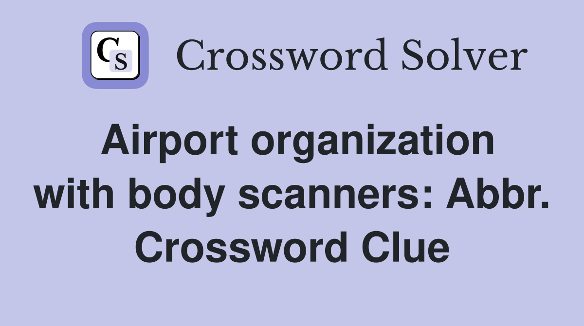 Airport organization with body scanners: Abbr. Crossword Clue