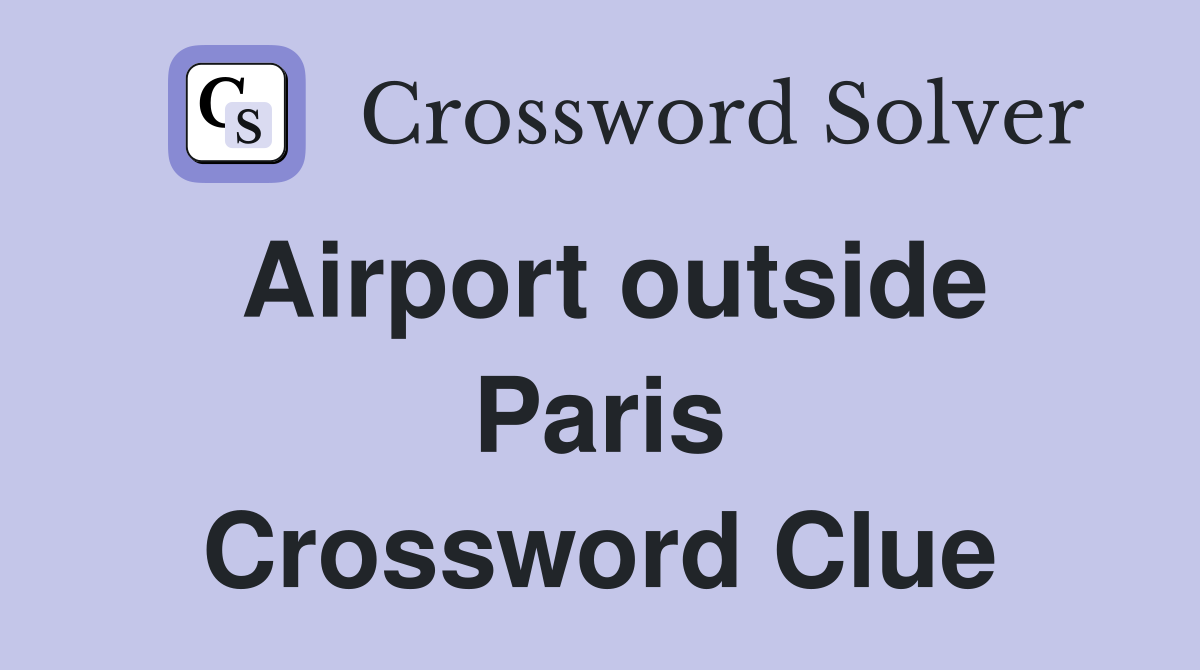 Airport outside Paris Crossword Clue