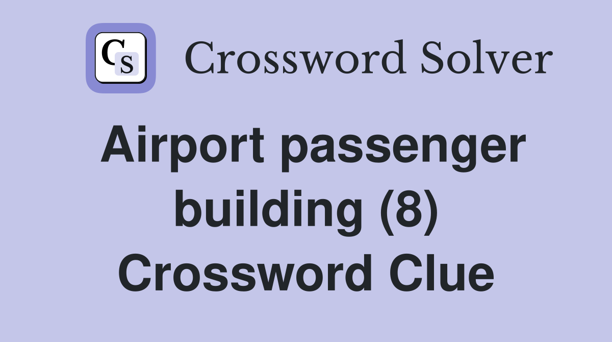 Airport passenger building (8) Crossword Clue