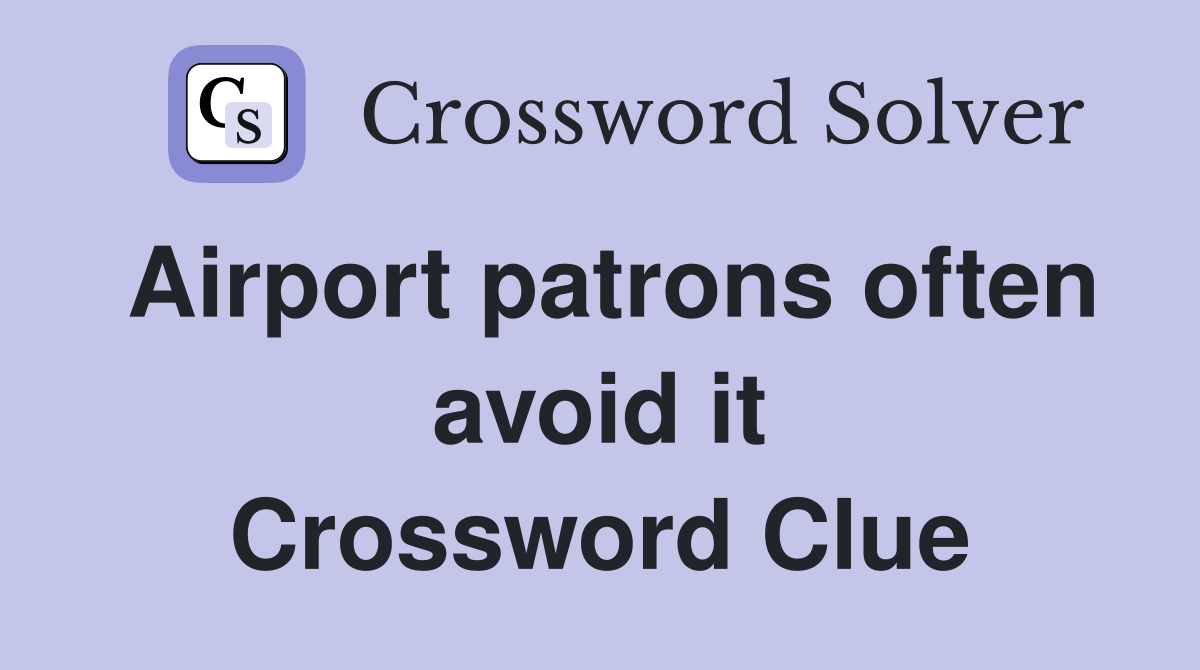 Airport patrons often avoid it Crossword Clue