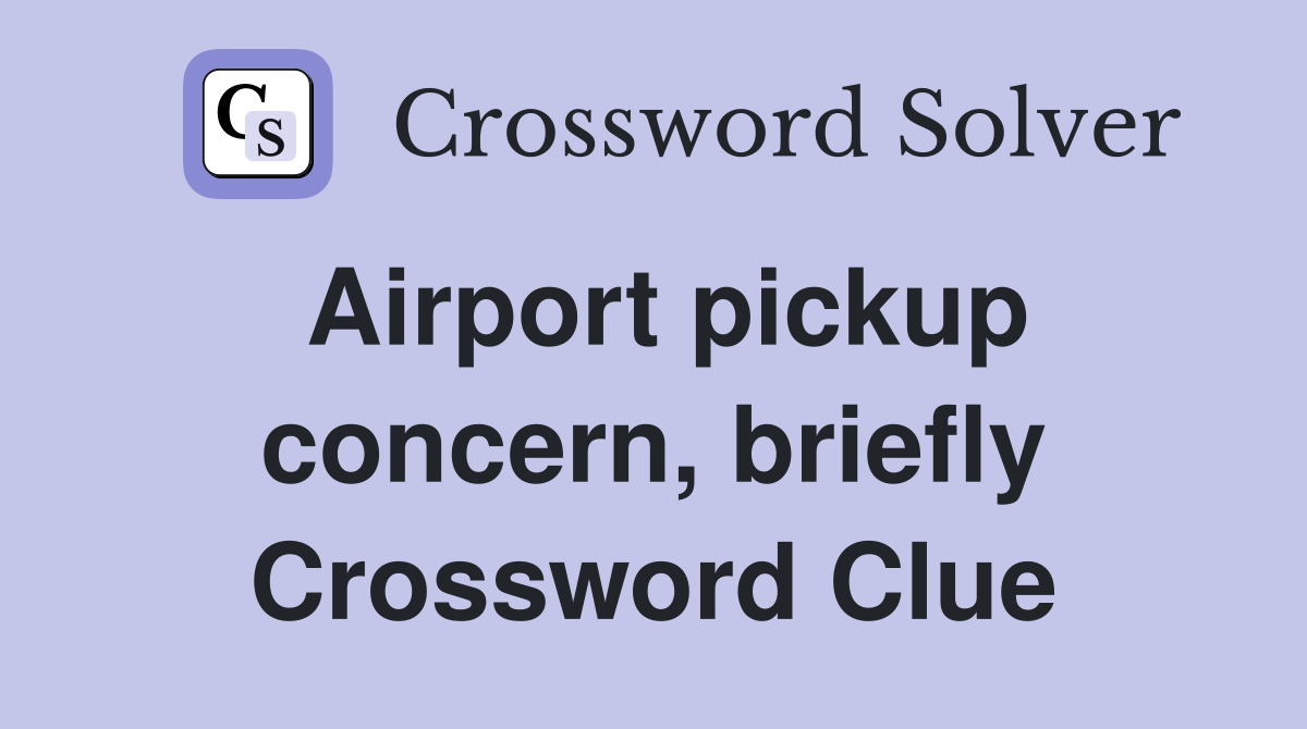 Airport pickup concern, briefly Crossword Clue