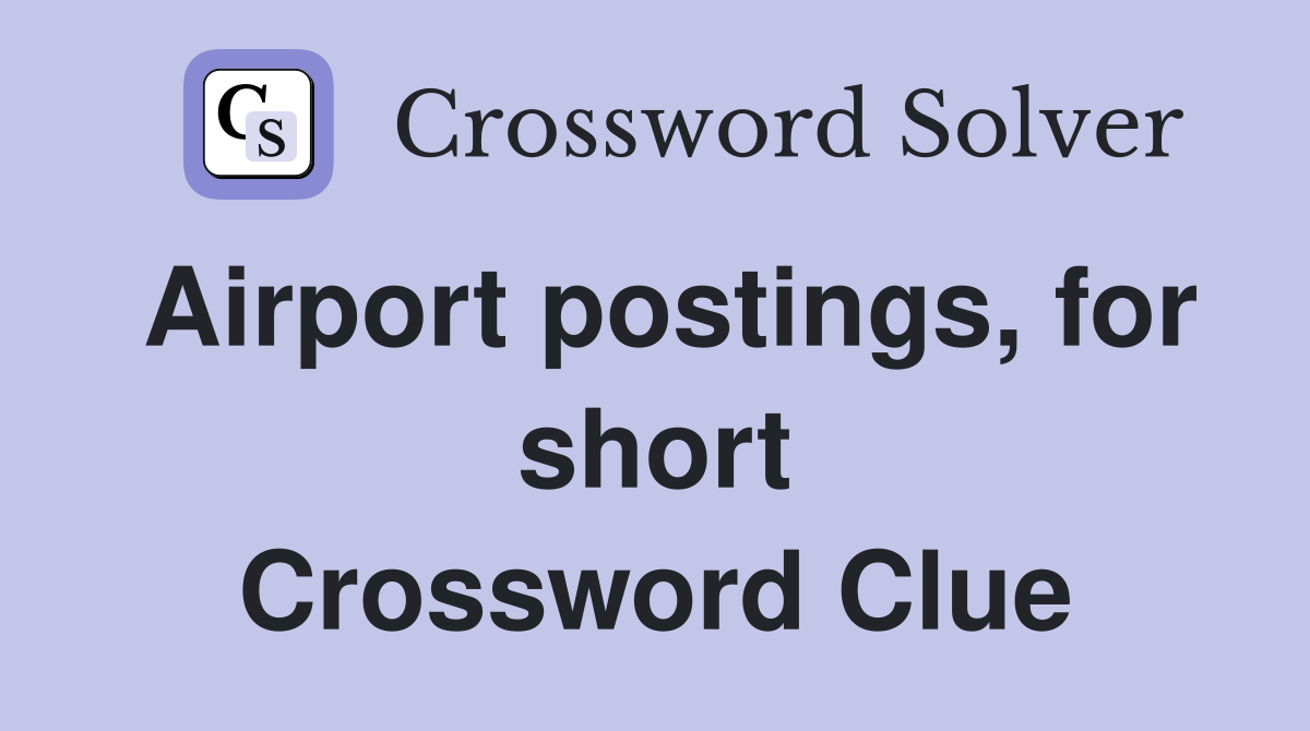 Airport postings for short Crossword Clue Answers Crossword Solver