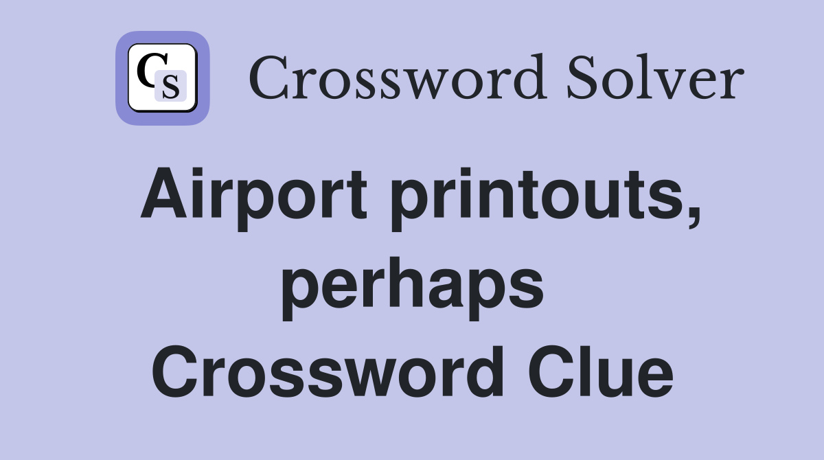 Airport printouts, perhaps Crossword Clue