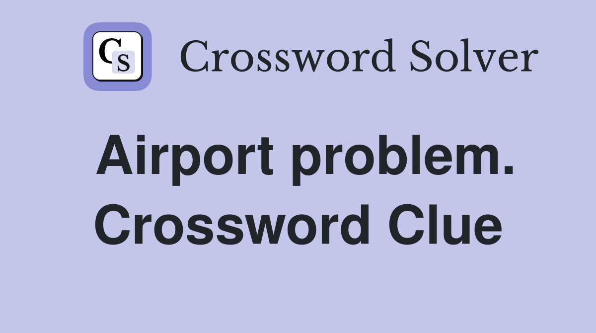 Airport problem. Crossword Clue