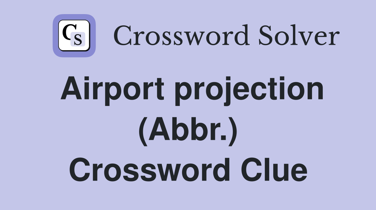 Airport projection (Abbr.) Crossword Clue