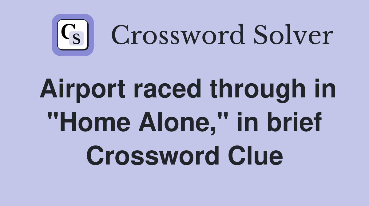 Airport raced through in "Home Alone," in brief Crossword Clue