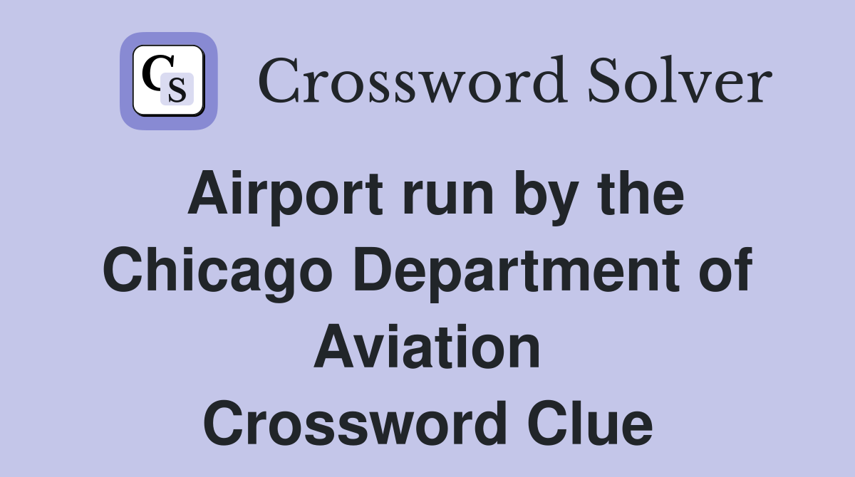 Airport run by the Chicago Department of Aviation Crossword Clue