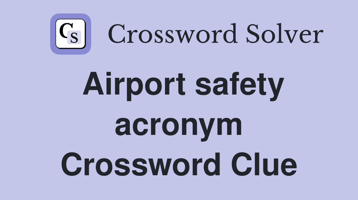 Airport safety acronym Crossword Clue