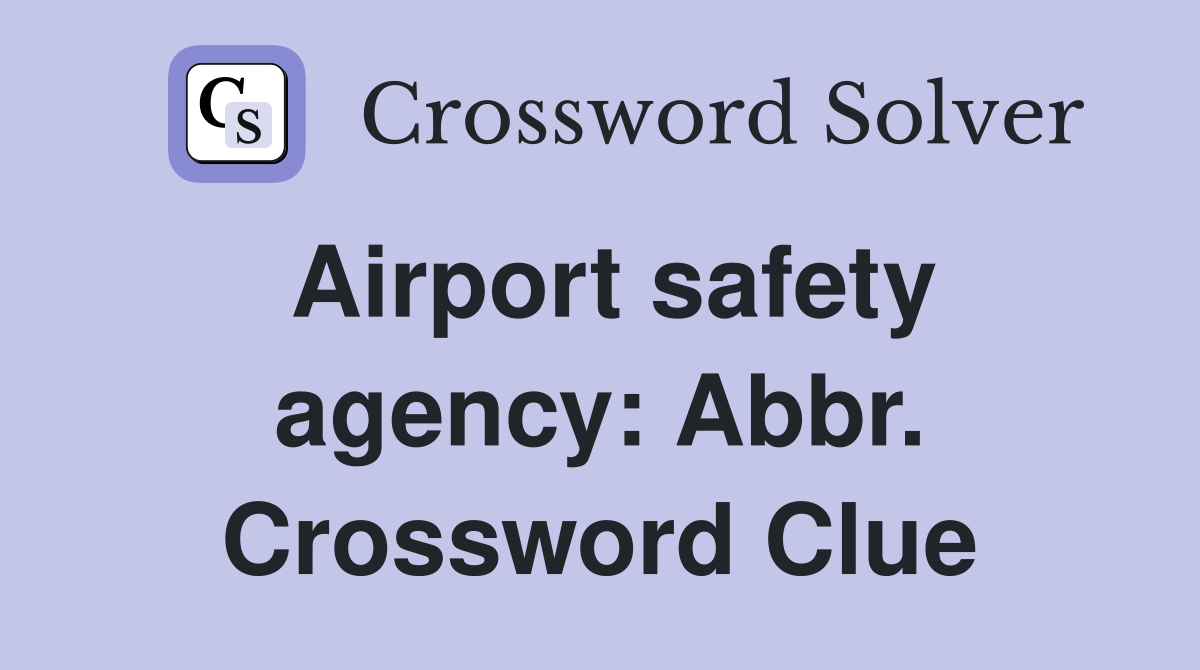 Airport safety agency: Abbr. Crossword Clue
