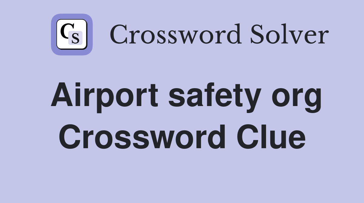 Airport safety org Crossword Clue