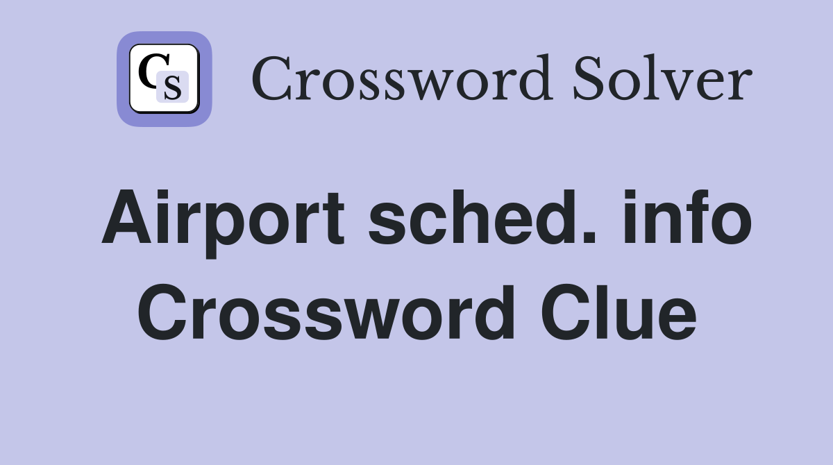 Airport sched info Crossword Clue Answers Crossword Solver