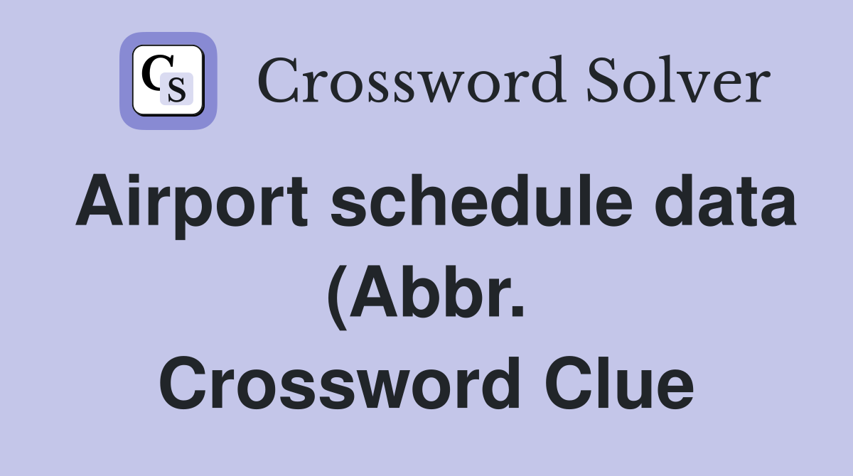 Airport schedule data (Abbr ) Crossword Clue Answers Crossword Solver Airport schedule data (Abbr ) Crossword Clue Answers Crossword Solver