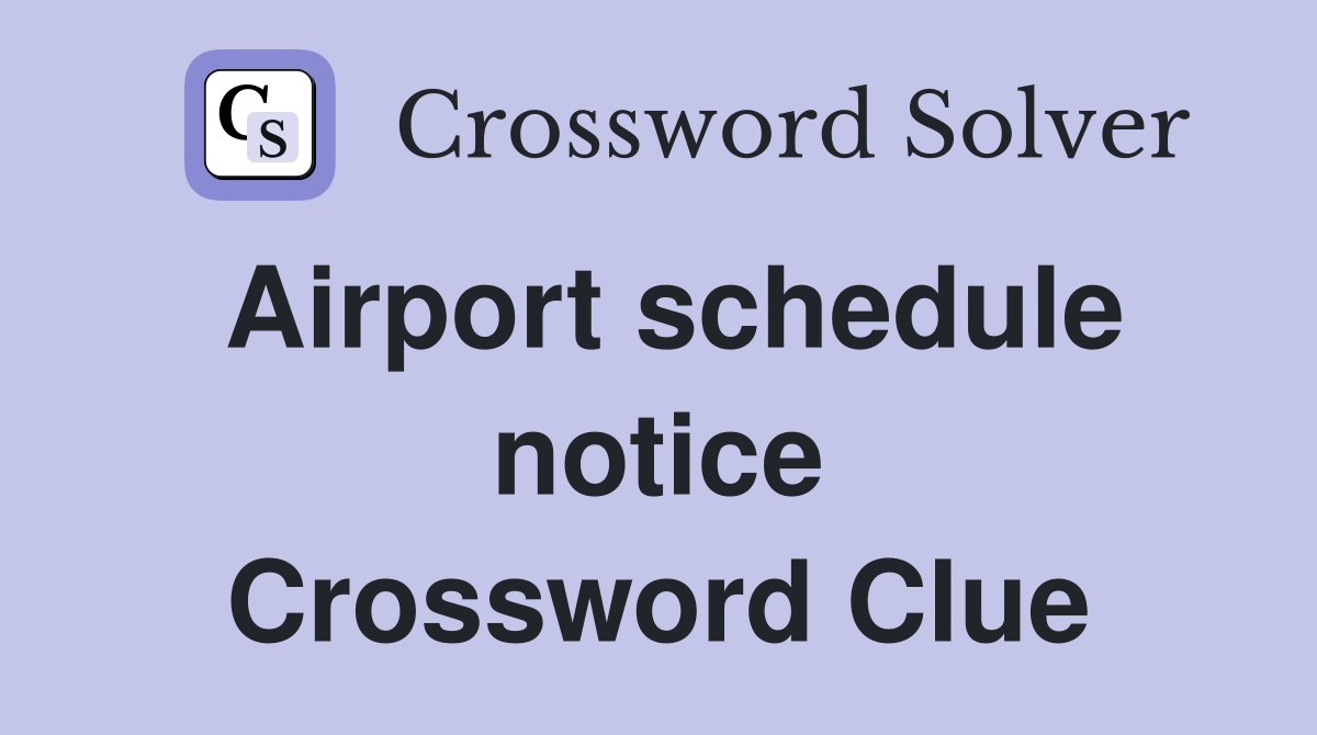 Airport schedule notice Crossword Clue