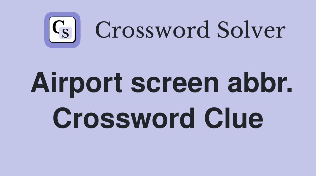 Airport screen abbr. Crossword Clue