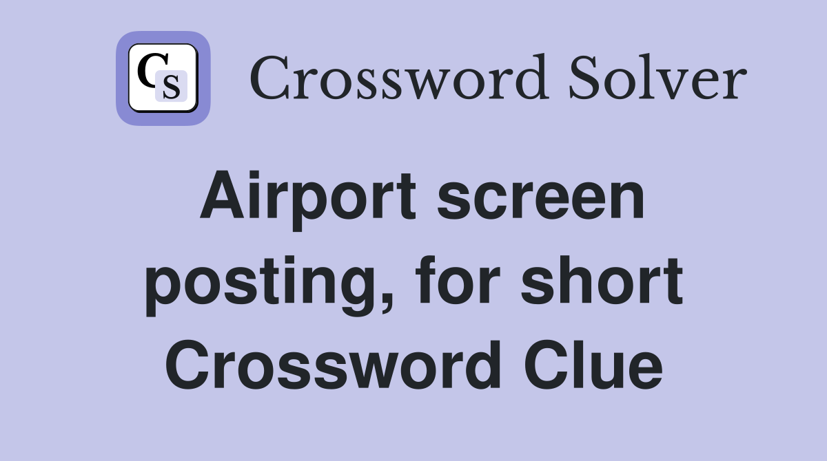 Airport screen posting, for short Crossword Clue