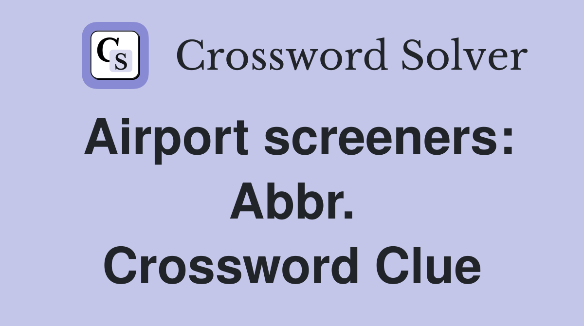 Airport screeners: Abbr. Crossword Clue