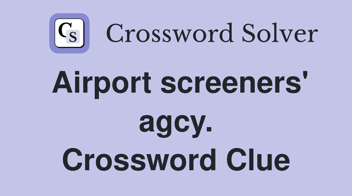 Airport screeners' agcy. Crossword Clue